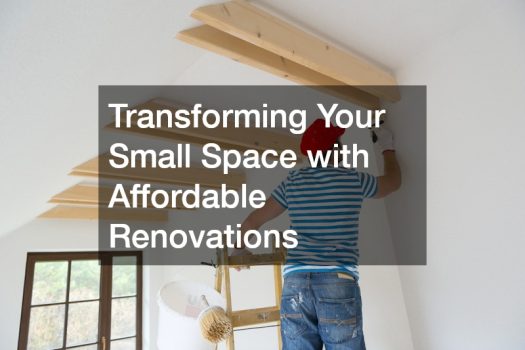 Transforming Your Small Space with Affordable Renovations