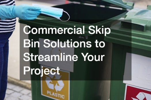Commercial Skip Bin Solutions to Streamline Your Project
