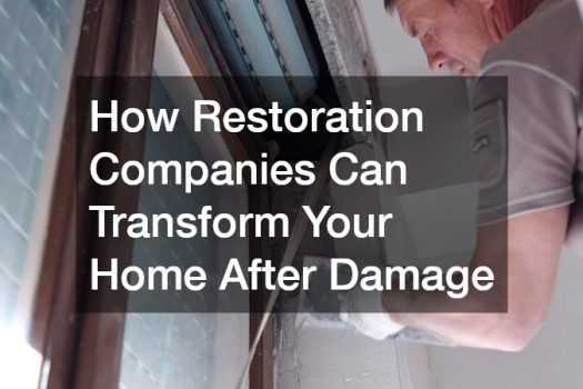 How Restoration Companies Can Transform Your Home After Damage