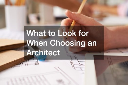 What to Look for When Choosing an Architect