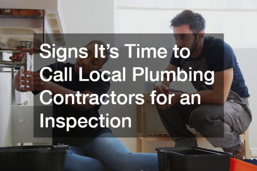 Signs Its Time to Call Local Plumbing Contractors for an Inspection