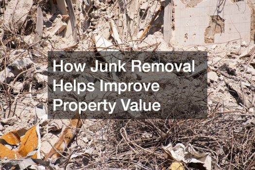 How Junk Removal Helps Improve Property Value