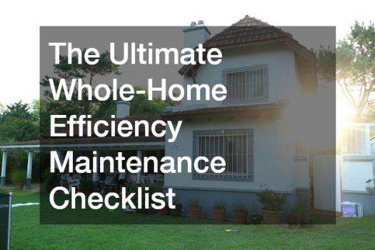 The Ultimate Whole-Home Efficiency Maintenance Checklist