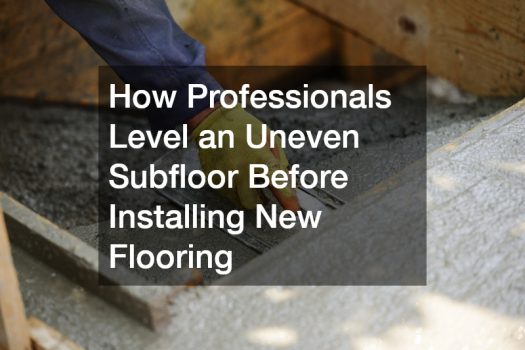 How Professionals Level an Uneven Subfloor Before Installing New Flooring