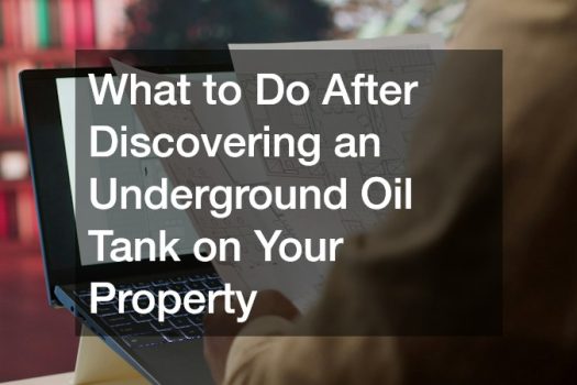 What to Do After Discovering an Underground Oil Tank on Your Property