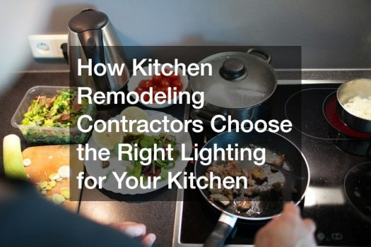 How Kitchen Remodeling Contractors Choose the Right Lighting for Your Kitchen